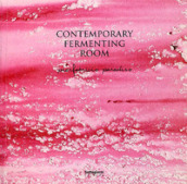 Contemporary fermenting room. Catalogo della mostra (Quarrata, 10 maggio- 15 giugno 2008)