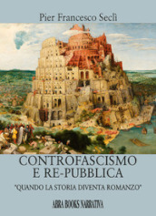 Controfascismo e repubblica. Quando la storia diventa romanzo