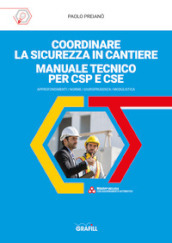 Coordinare la sicurezza in cantiere. Manuale tecnico per CSP e CSE