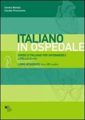 Corso d italiano per infermiere/i. Livello A1-A2. Libro per lo studente. Con CD-ROM
