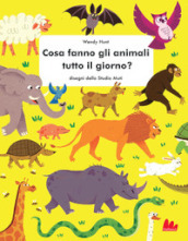 Cosa fanno gli animali tutto il giorno? Ediz. a colori