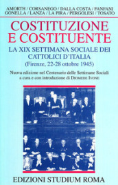 Costituzione e costituente. La XIX Settimana sociale dei cattolici d Italia (Firenze, 22-28 ottobre 1945)