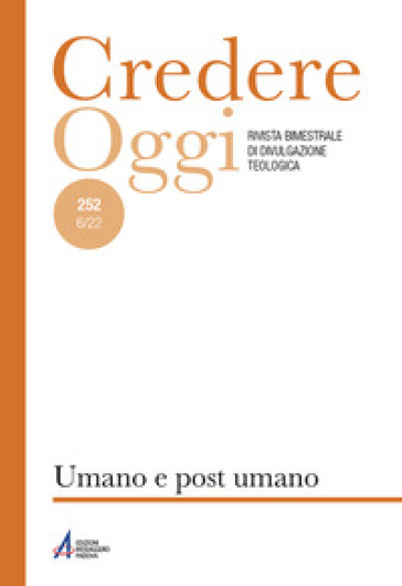 Credereoggi (2022). Nuova ediz.. Vol. 252: Umano e post-umano