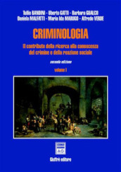 Criminologia. Il contributo della ricerca alla conoscenza del crimine e della reazione sociale. Vol. 1