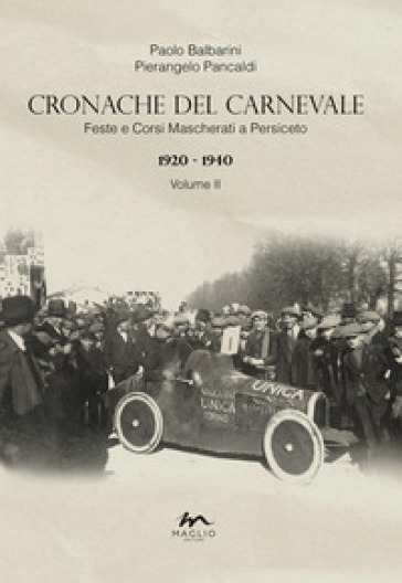 Cronache del Carnevale. Feste e corsi mascherati a Persiceto. Vol. 2: 1920-1940