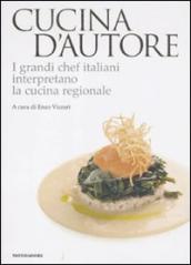Cucina d autore. I grandi chef italiani interpretano la cucina regionale