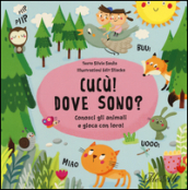 Cucù! Dove sono? Conosci gli animali e gioca con loro! Ediz. illustrata