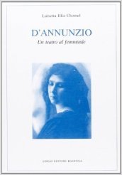 D Annunzio. Un teatro al femminile