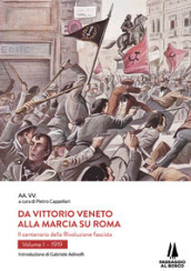 Da Vittorio Veneto alla Marcia su Roma. Il centenario della Rivoluzione fascista. 1: 1919