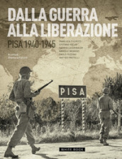 Dalla guerra alla liberazione. Pisa 1940-1945