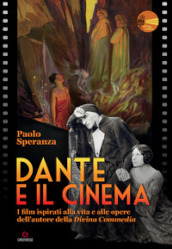 Dante e il cinema. I film ispirati alla vita e alle opere dell autore della «Divina Commedia»