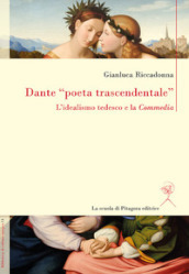 Dante «poeta trascendentale». L idealismo tedesco e la «Commedia»