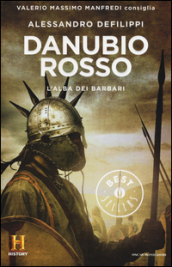 Danubio rosso. L alba dei barbari. Il romanzo di Roma. Vol. 9