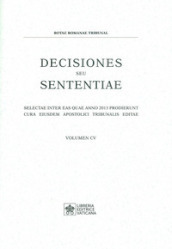 Decisiones seu sententiae. Selectae inter eas quae anno 2013 prodierunt cura eiusdem apostolici tribunalis editae. Vol. 105