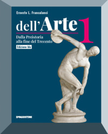 Dell'arte. Ediz. blu. Con Quaderno temi ed elaborazioni di Storia dell'arte e Educazione civica. Per le Scuole superiori. Con e-book. Con espansione online. Vol. 1: Dalla Preistoria alla fine del Trecento