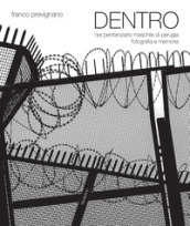 Dentro. L ex penitenziario maschile di Perugia. Fotografia e memoria