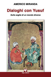 Dialoghi con Yusuf. Sulla soglia di un mondo diverso