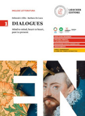 Dialogues. Mind to mind, heart to heart, past to present. Per le Scuole superiori. Vol. 1