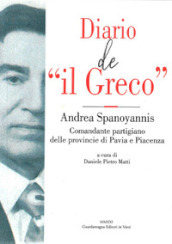 Diario de «il Greco». Andrea Spanoyannis. Comandante partigiano delle provincie di Pavia e Piacenza