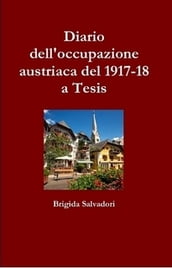 Diario dell occupazione austriaca del 1917-18 a Tesis