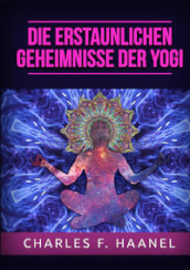 Die erstaunlichen Geheimnisse der Yogi