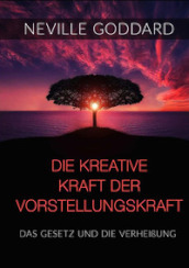 Die kreative Kraft der Vorstellungskraft. Das Gesetz und die Verheißung