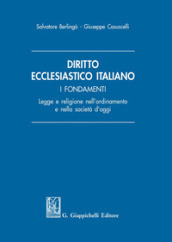 Diritto ecclesiastico italiano. I fondamenti. Legge e religione nell ordinamento e nella società d oggi