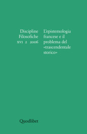 Discipline filosofiche (2006). Ediz. illustrata. 2: L epistemologia francese e il problema del trascendentale storico