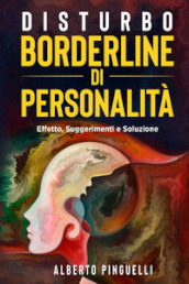 Disturbo borderline di personalità. Effetto, suggerimenti e soluzione