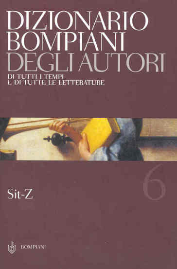 Dizionario Bompiani degli autori. Di tutti i tempi e di tutte le letterature. Vol. 6: Sit-Z