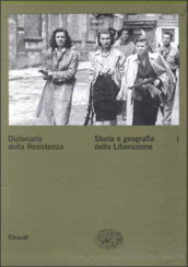 Dizionario della Resistenza. Vol. 1: Storia e geografia della liberazione