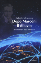 Dopo Marconi il diluvio. Evoluzione nell infosfera