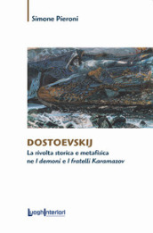 Dostoevskij. La rivolta storica e metafisica ne «I demoni» e «I fratelli Karamazov»