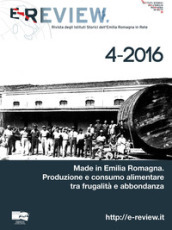 E-Review. Rivista degli Istituti Storici dell Emilia Romagna in Rete (2016). Nuova ediz.. Vol. 4: Made in Emilia Romagna. Produzione e consumo alimentare tra frugalità e abbondanza