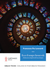 Ecco il tempo favorevole. Meditazioni teologiche dall anno liturgico