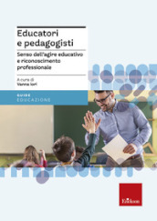 Educatori e pedagogisti. Senso dell agire educativo e riconoscimento professionale