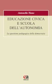 Educazione civica e scuola dell autonomia. La questione pedagogica della democrazia