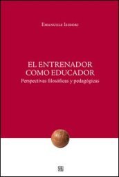 El Entrenador como educador. Perspectivas filosóficas y pedagógicas