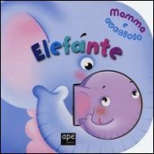 Elefante. Mamma e cucciolo. Ediz. illustrata