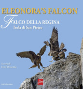 Eleonora s falcon. Falco della regina. Isola di San Pietro. Ediz. illustrata