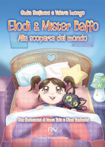 Elodì &amp; Mister Baffo. Alla scoperta del mondo. Ediz. illustrata