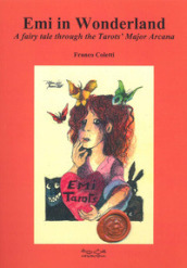 Emi in Wonderland. A fairy tale through the Tarots  Major Arcana