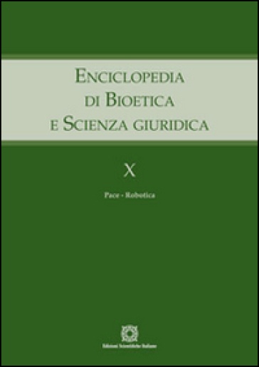 Enciclopedia di bioetica e scienza giuridica. 10: Pace. Robotica