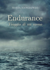 Endurance. Viaggio di un uomo