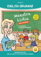 English grammar with Maestra Lidia. Grammatica inglese. Per la 3ª, 4ª e 5ª classe elementare