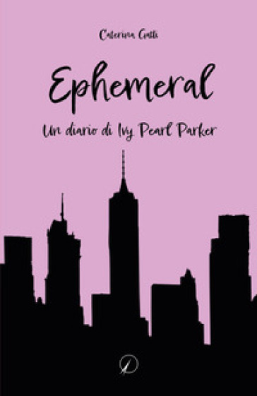 Ephemeral. Un diario di Ivy Pearl Parker