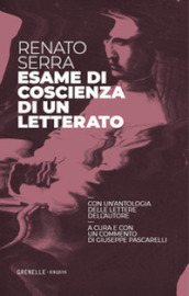 Esame di coscienza di un letterato. Con un antologia delle lettere dell autore