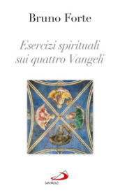 Esercizi spirituali sui quattro Vangeli