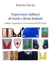 Esperienze militari di santi e beati italiani. Soldati, cappellani e crocerossine del XX secolo