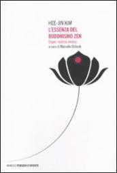 Essenza del buddhismo zen. Dogen, realista mistico (L )